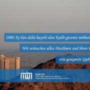 Wir wünschen allen Musliminnen und Muslimen eine gesegnete Kadir – Nacht.