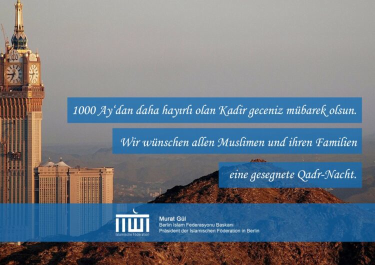 Wir wünschen allen Musliminnen und Muslimen eine gesegnete Kadir – Nacht.